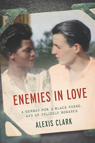 Book cover for Enemies in Love: A German POW, a Black Nurse, and an Unlikely Romance by Alexis Clark.