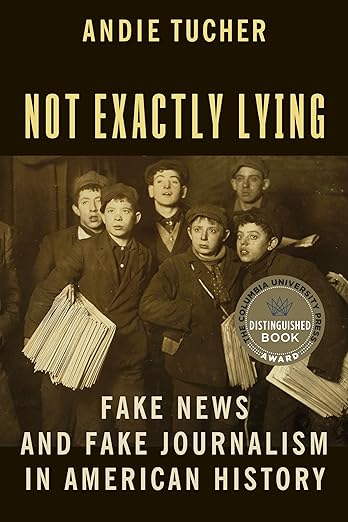 Photo of the book cover for "Not Exactly Lying: Fake News and Fake Journalism in American History" by Andie Tucher