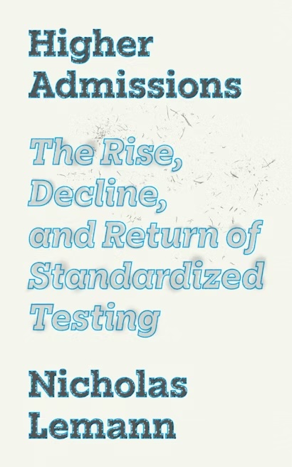 Book cover for "Higher Admissions: he Rise, Decline, and Return of Standardized Testing."