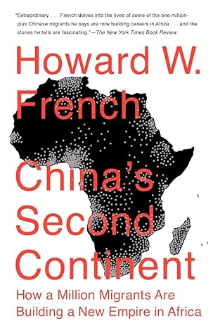 Image of the book cover for Howard W. French's book, "China's Second Continent: How a Million Migrants Are Building a New Empire in Africa."