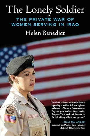 Book cover for The Lonely Soldier: The Private War of Women Serving in Iraq by Helen Benedict. 