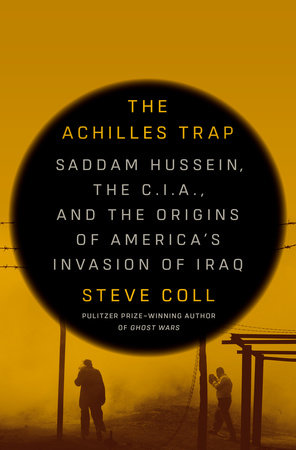 Book cover for The Achilles Trap: Saddam Hussein, the CIA, and the Origins of America’s Invasion of Iraq by Steve Coll. 