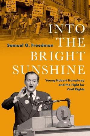 Photo of the book cover for "Into the Bright Sunshine: Young Hubert Humphrey and the Fight for Civil Rights" by Samuel Freedman. 