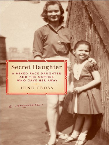 Photo of the book cover for "ecret Daughter: A Mixed-Race Daughter and the Mother Who Gave Her Away" by June Cross. 