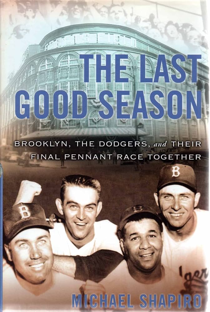 Photo of the book cover for "The Last Good Season: Brooklyn, the Dodgers and Their Final Pennant Race Together" by Michael Shapiro