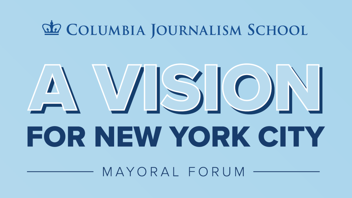 Banner that has Columbia Journalism School's logo at the top with the following text underneath over a blue background: A Vision for New York City - Mayoral Forum."