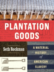 Book cover for "Plantation Goods: A Material History of American Slavery."