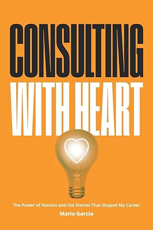 Book cover for "Consulting with Heart: The Power of Passion and the Stories that Shaped My Career."