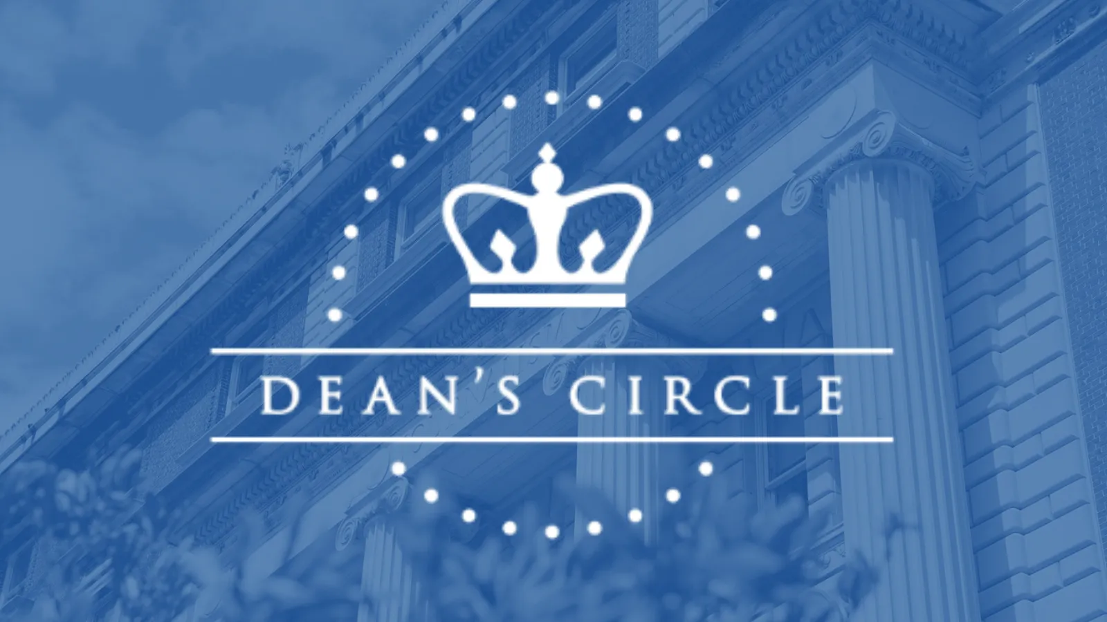 Blue graphic with a white crown logo and the words “DEAN’S CIRCLE” over an ornate classical building façade.