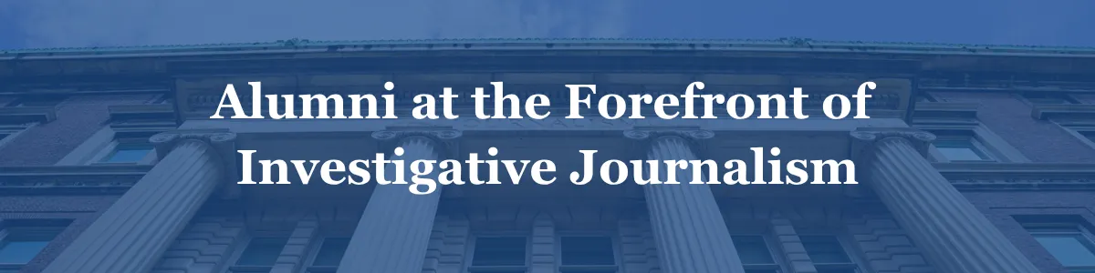 Blue banner that reads "Alumni at the Forefront of Investigative Journalism."
