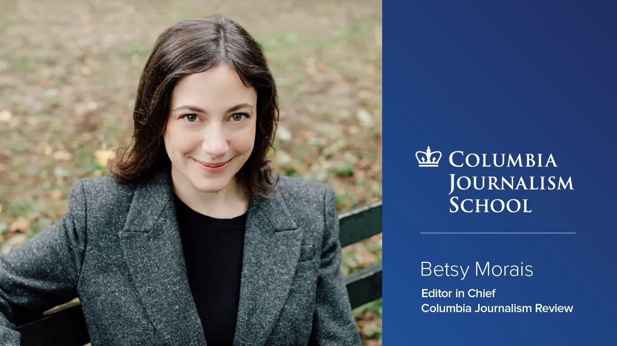 Headshot of Betsy Morais beside a blue box showing the Columbia Journalism School logo and text: ‘Betsy Morais, Editor in Chief, Columbia Journalism Review.’