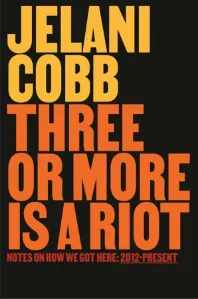 Book cover for "Three or More is a Riot" by Jelani Cobb.