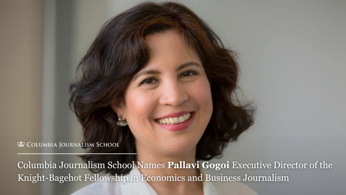 Headshot of Pallavi Gogoi overlaid with the Columbia Journalism School logo above text that reads "Columbia Journalism School Names Pallavi Gogoi Executive Director of the Knight-Bagehot Fellowship in Economics and Business Journalism."