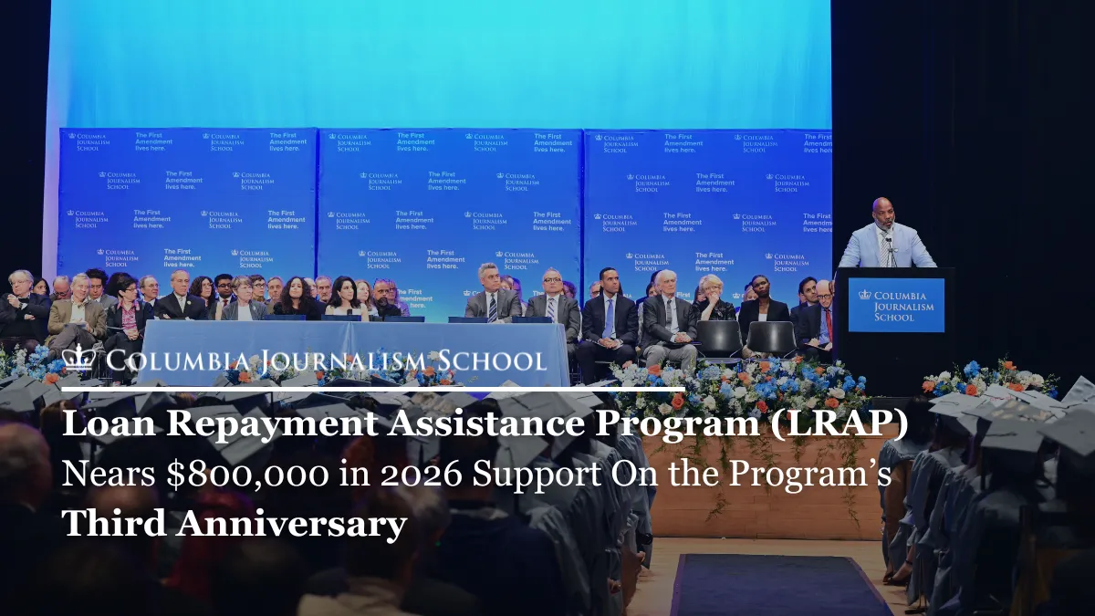 Columbia Journalism School graduation ceremony with text overlayed that reads "Loan Repayment Assistance Program (LRAP) Nears $800,000 in 2026 Support On the Program's Third Anniversary."