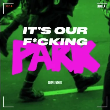 Cover of Shoe Leather podcast with the title It's Our Fucking Park. 