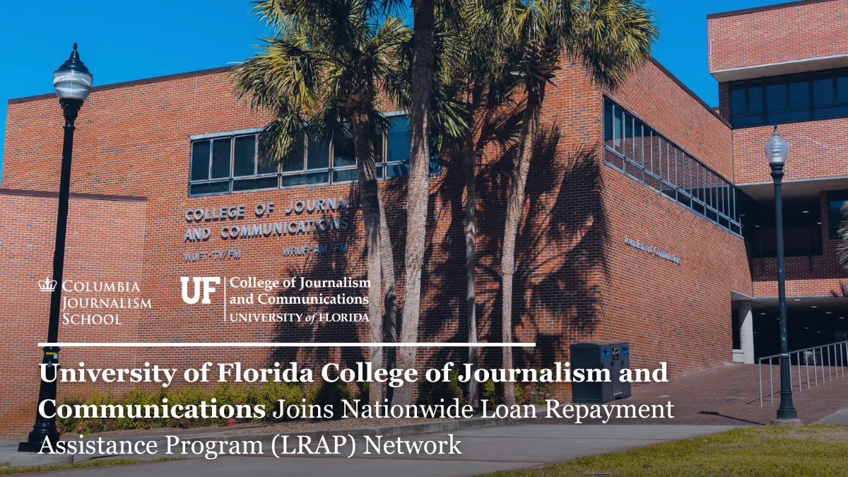 Exterior view of the College of Journalism and Communications at the University of Florida, featuring a brick facade, large windows, palm trees, and campus signage.

Transcribed Text:

University of Florida College of Journalism and Communications Joins Nationwide Loan Repayment Assistance Program (LRAP) Network