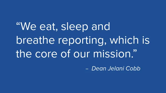Quote from Dean Cobb that reads "“We eat, sleep and breathe reporting, which is the core of our mission.”