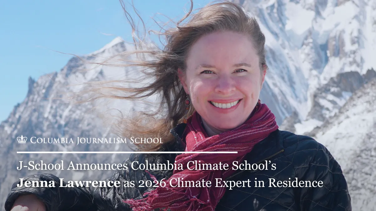 A person smiling outdoors, with snowy mountains in the background.

Transcribed Text:

Columbia Journalism School
J-School Announces Columbia Climate School’s
Jenna Lawrence as 2026 Climate Expert in Residence